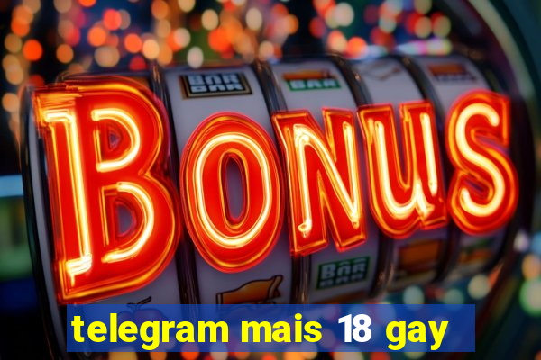 telegram mais 18 gay